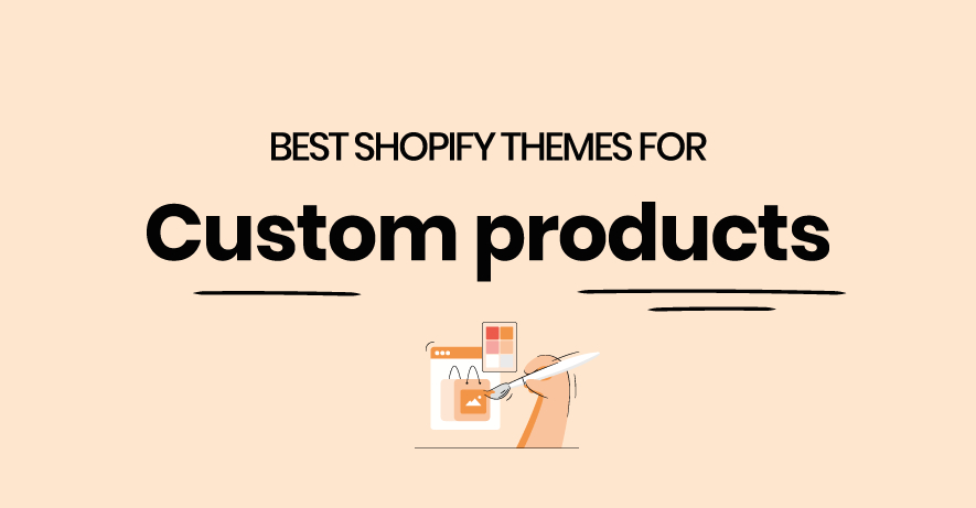 Best Shopify themes for custom products
