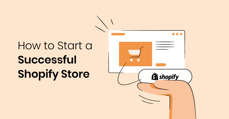 How to Start a Successful Shopify Store: 13 Simple Steps