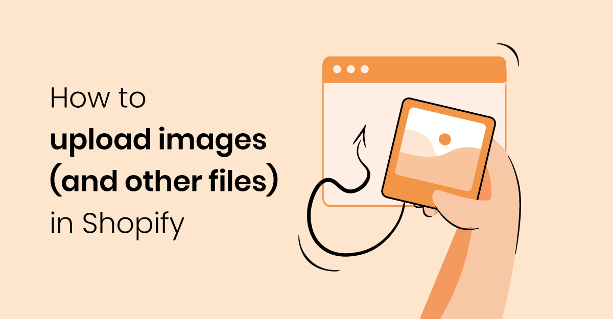 Shopify image and file upload guide