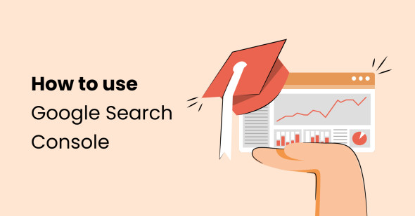 Google Search Console: Ultimate Guide for The Best SEO Results