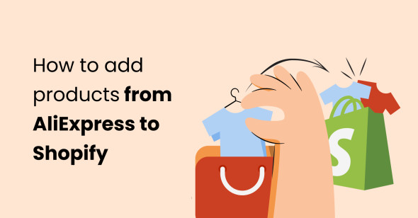 How to Add Products From AliExpress to Shopify