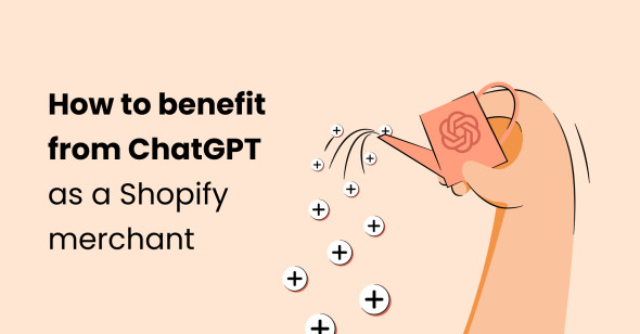 How to Benefit from ChatGPT as a Shopify Merchant