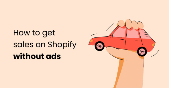 How to get sales on Shopify without ads: 12 tips to make more money