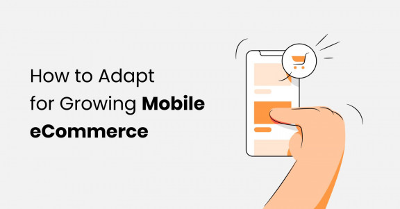 The Growing Importance Of Mobile E-commerce and How To Adapt