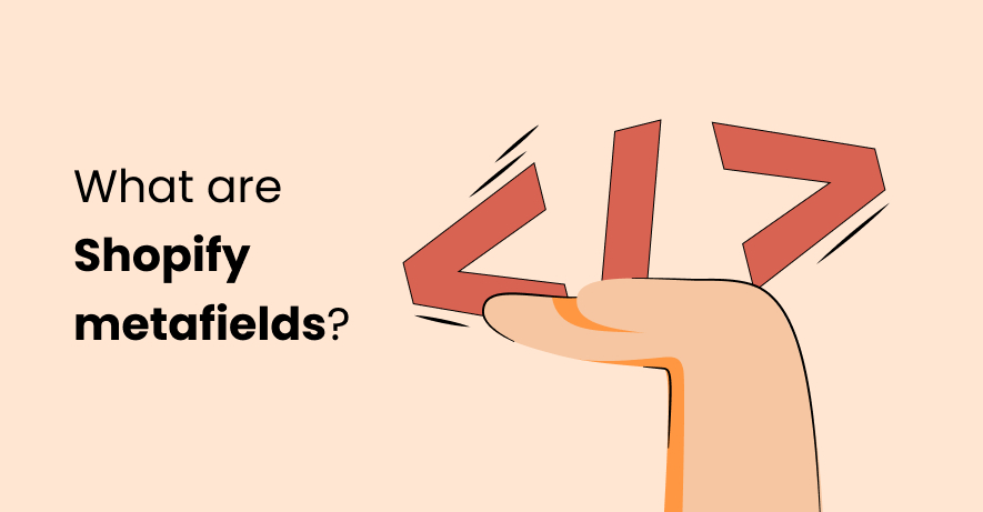 What are Shopify metafields and how to use them